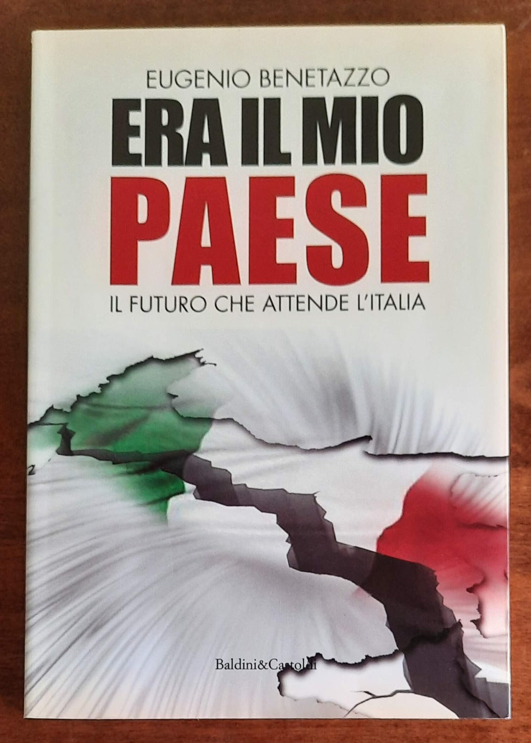 Era il mio Paese. Il futuro che attende l’Italia - Baldini e Castoldi