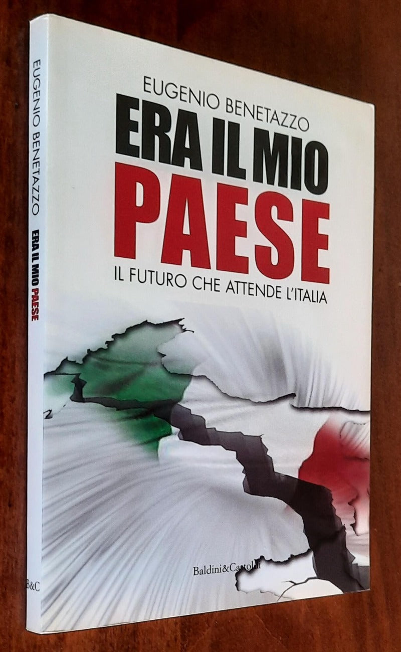 Era il mio Paese. Il futuro che attende l’Italia - Baldini e Castoldi