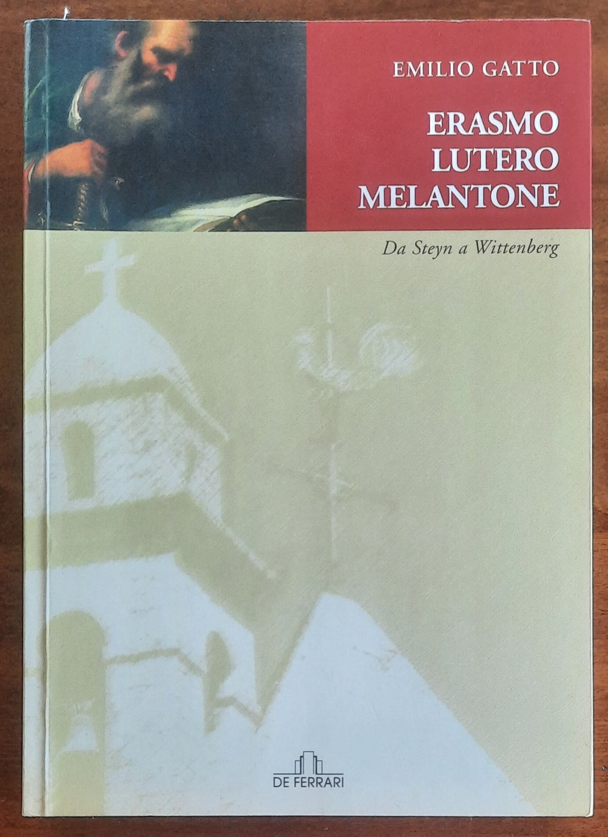 Erasmo, Lutero, Melantone. Da Steyn a Wittenberg - De Ferrari Editore