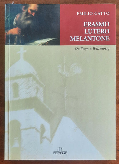 Erasmo, Lutero, Melantone. Da Steyn a Wittenberg - De Ferrari Editore