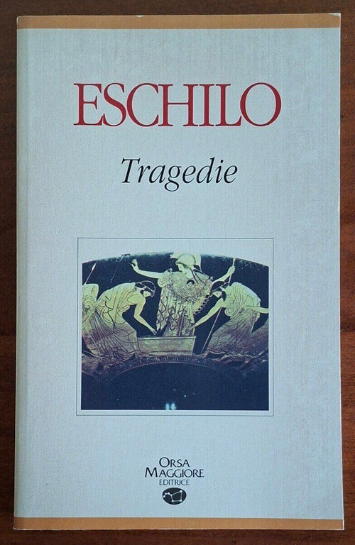 Eschilo: Tragedie - Orsa Maggiore Editrice