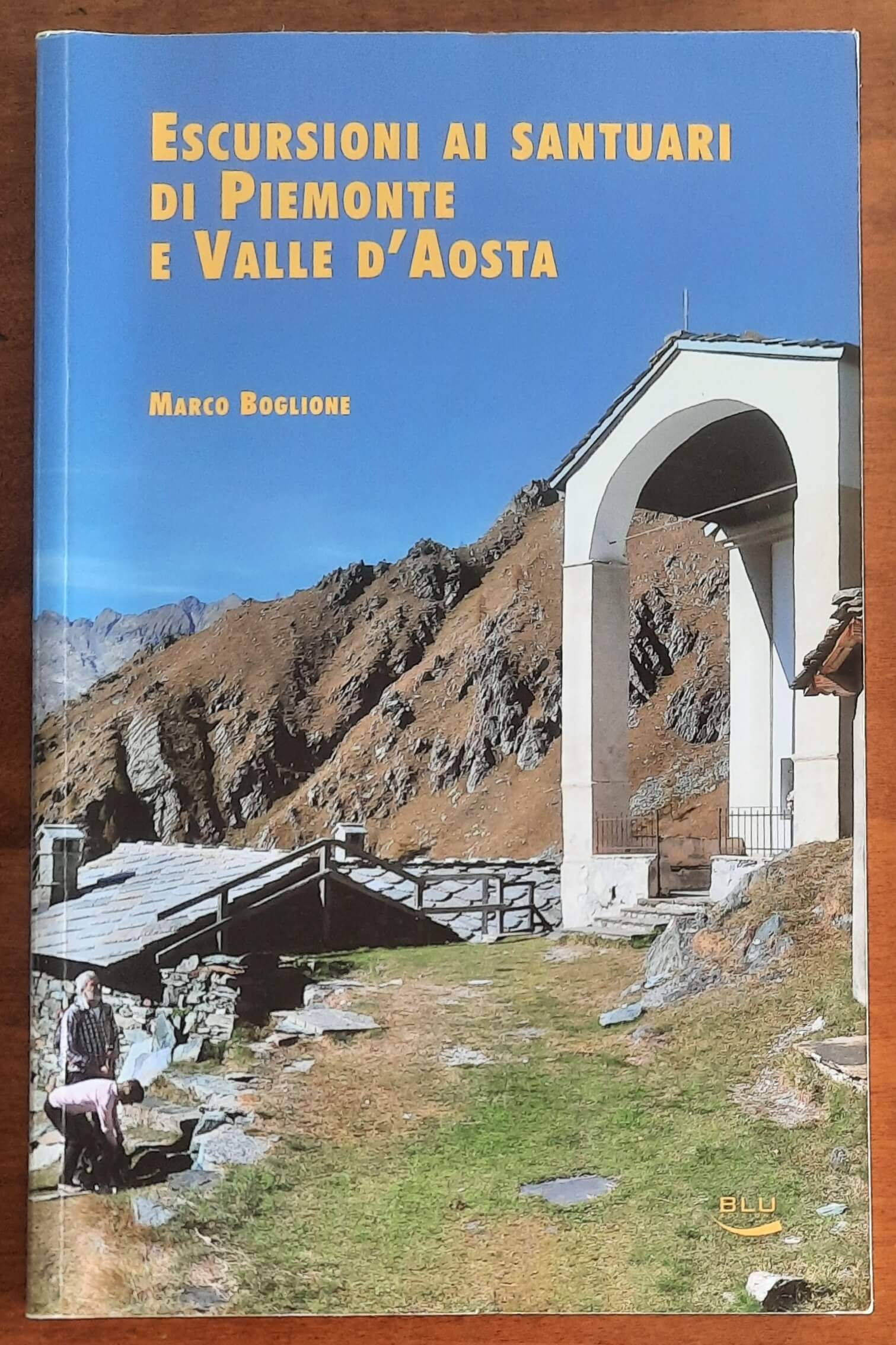 Escursioni ai santuari di Piemonte e Valle d’Aosta - Blu Edizioni
