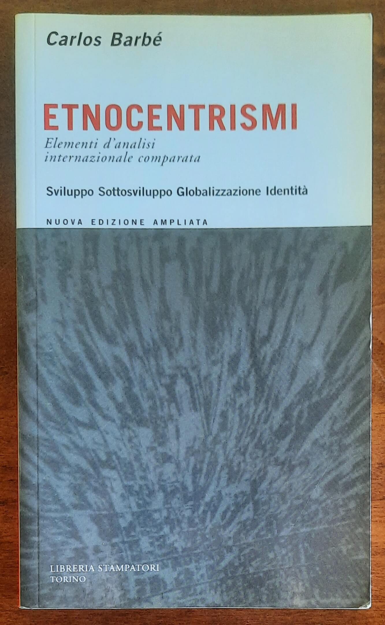 Etnocentrismi. Elementi di analisi internazionale comparata. Sviluppo, sottosviluppo, globalizzazione, identità