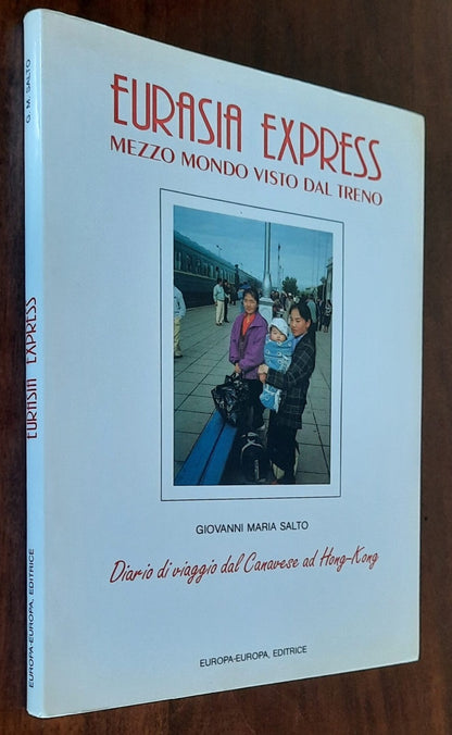 Eurasia Express. Mezzo mondo visto dal treno. Diario di viaggio dal Canavese ad Hong-Kong