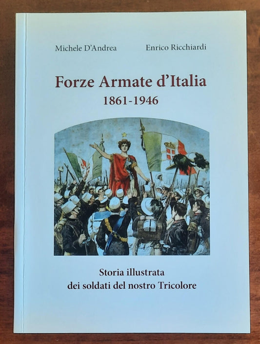 Forze armate d’Italia 1861-1946. Storia illustrata dei soldati del nostro Tricolore