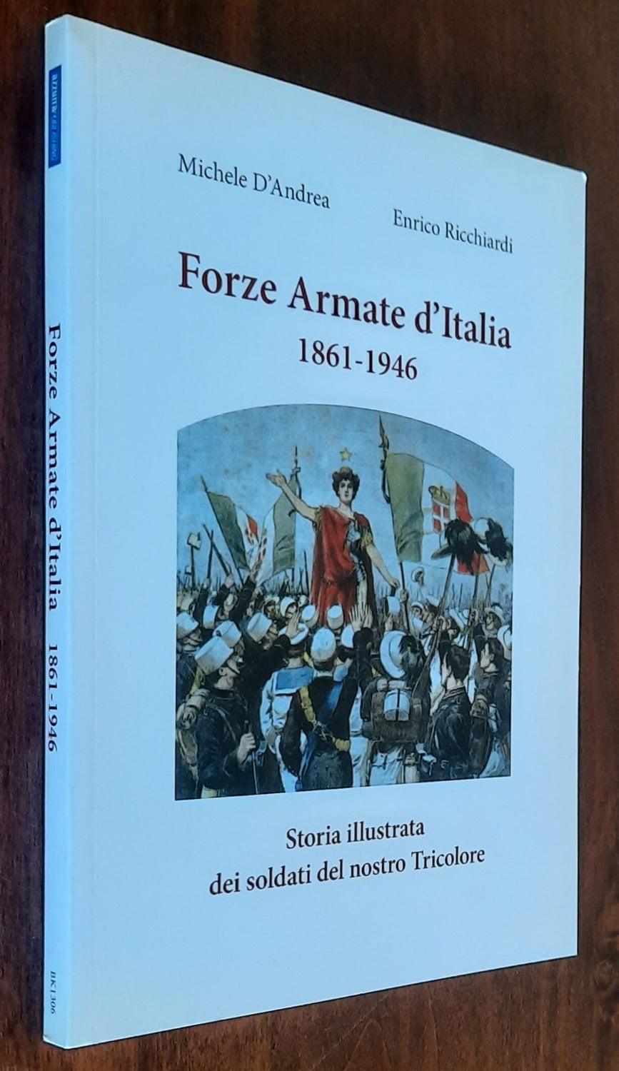 Forze armate d’Italia 1861-1946. Storia illustrata dei soldati del nostro Tricolore