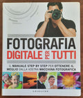 Fotografia digitale per tutti. Il manuale step by step per ottenere il meglio dalla vostra macchina fotografica