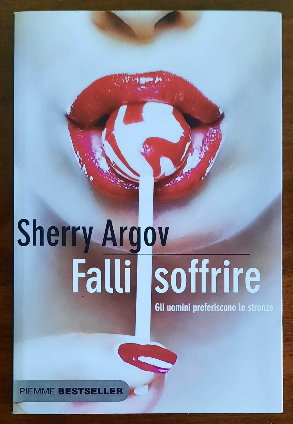 Falli soffrire. Gli uomini preferiscono le stronze - Piemme