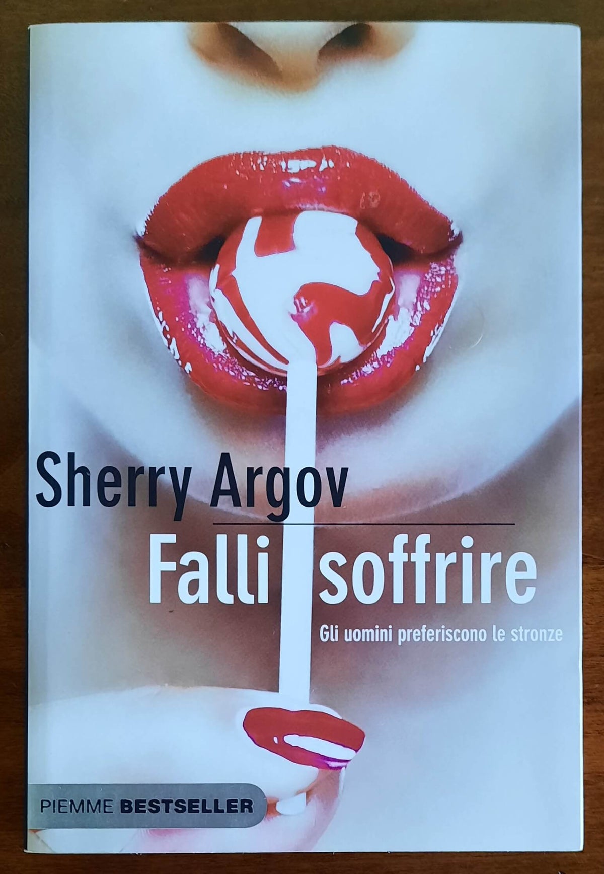 Falli soffrire. Gli uomini preferiscono le stronze - Piemme