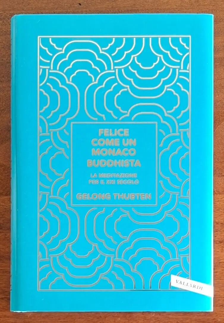 Felice come un monaco buddhista. La meditazione per il XXI secolo