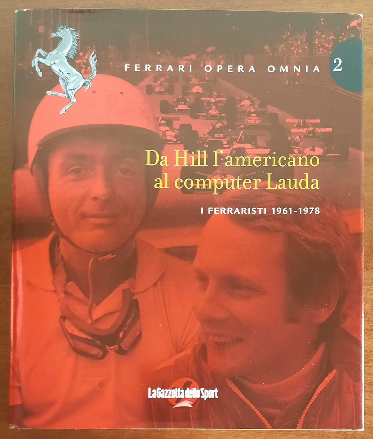 Ferrari opera omnia - Vol. 02 - Da Hill l’americano al computer Lauda. I ferraristi 1961 - 1978