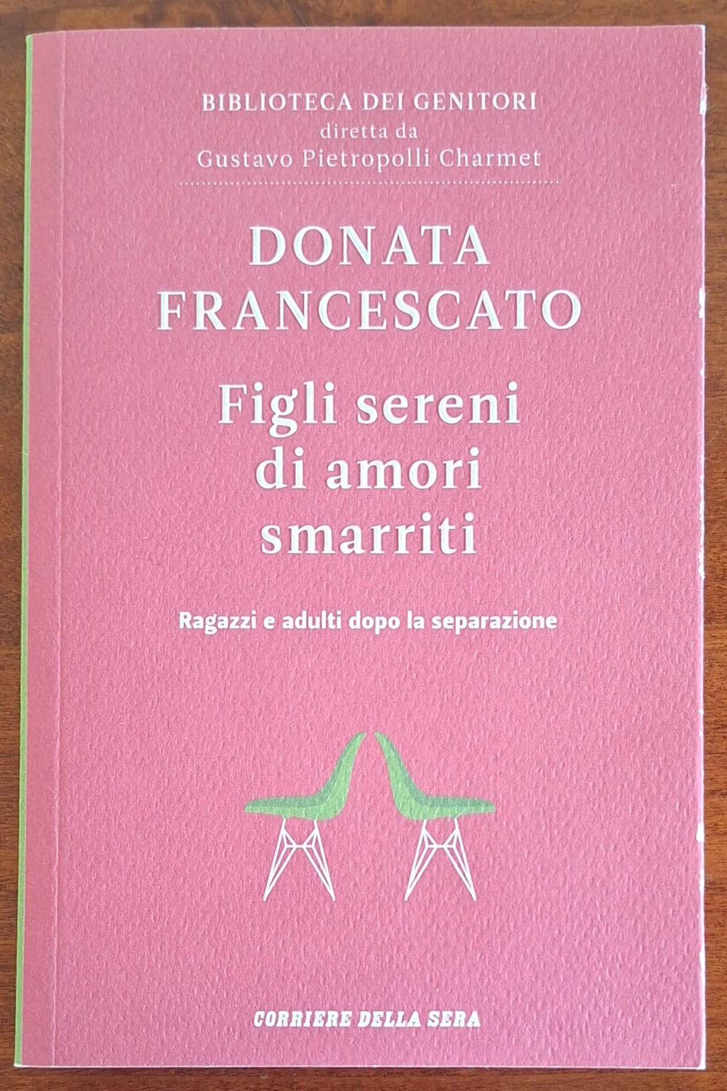 Figli sereni di amori smarriti. Ragazzi e adulti dopo la separazione - Donata Francescato