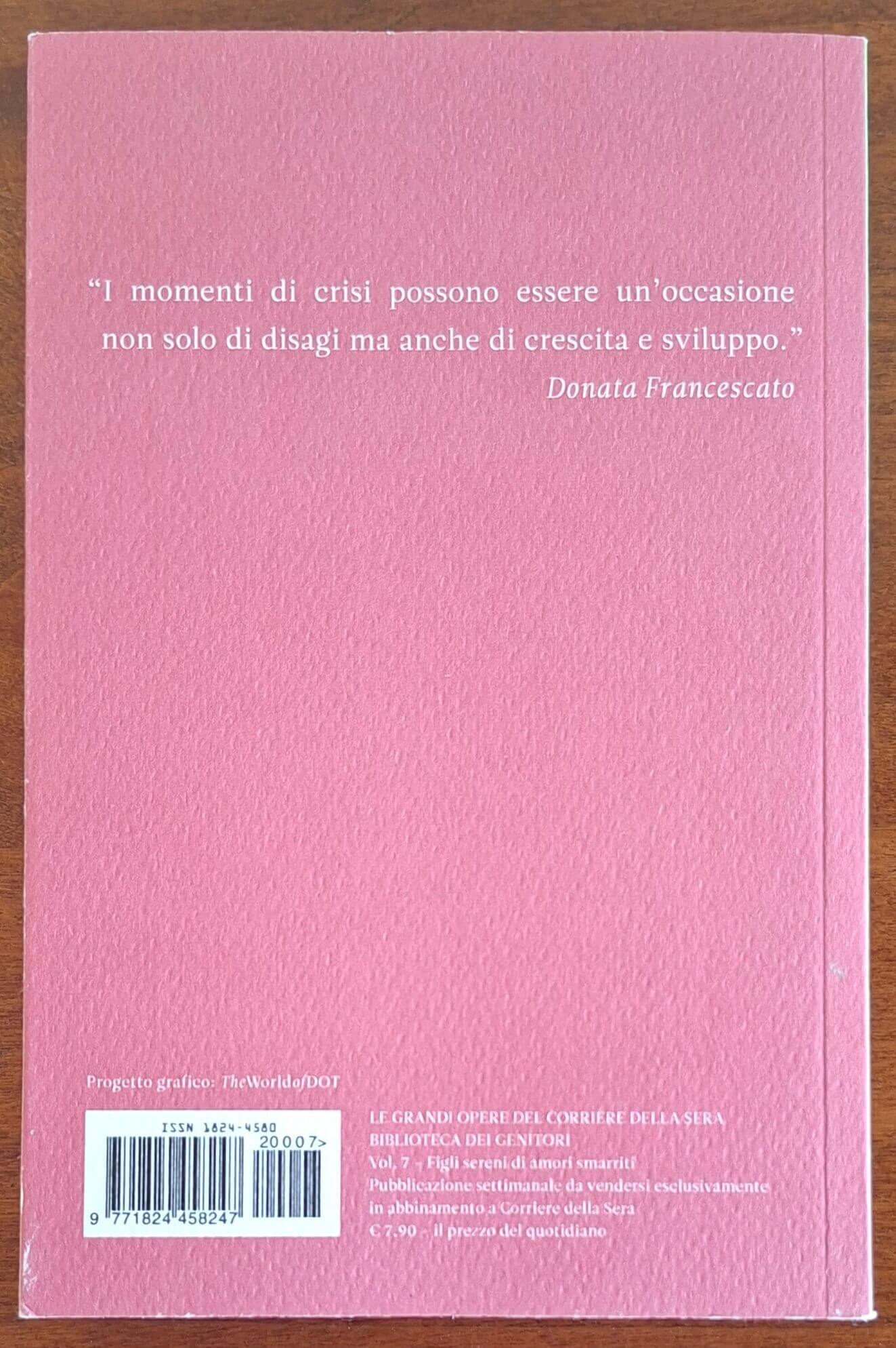 Figli sereni di amori smarriti. Ragazzi e adulti dopo la separazione - Donata Francescato