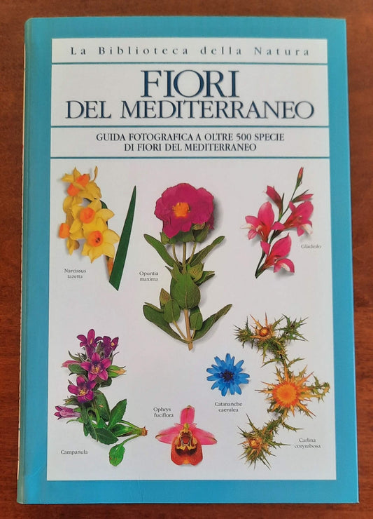 Fiori del Mediterraneo. Guida fotografica a oltre 500 specie di fiori del Mediterraneo