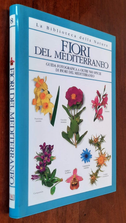 Fiori del Mediterraneo. Guida fotografica a oltre 500 specie di fiori del Mediterraneo