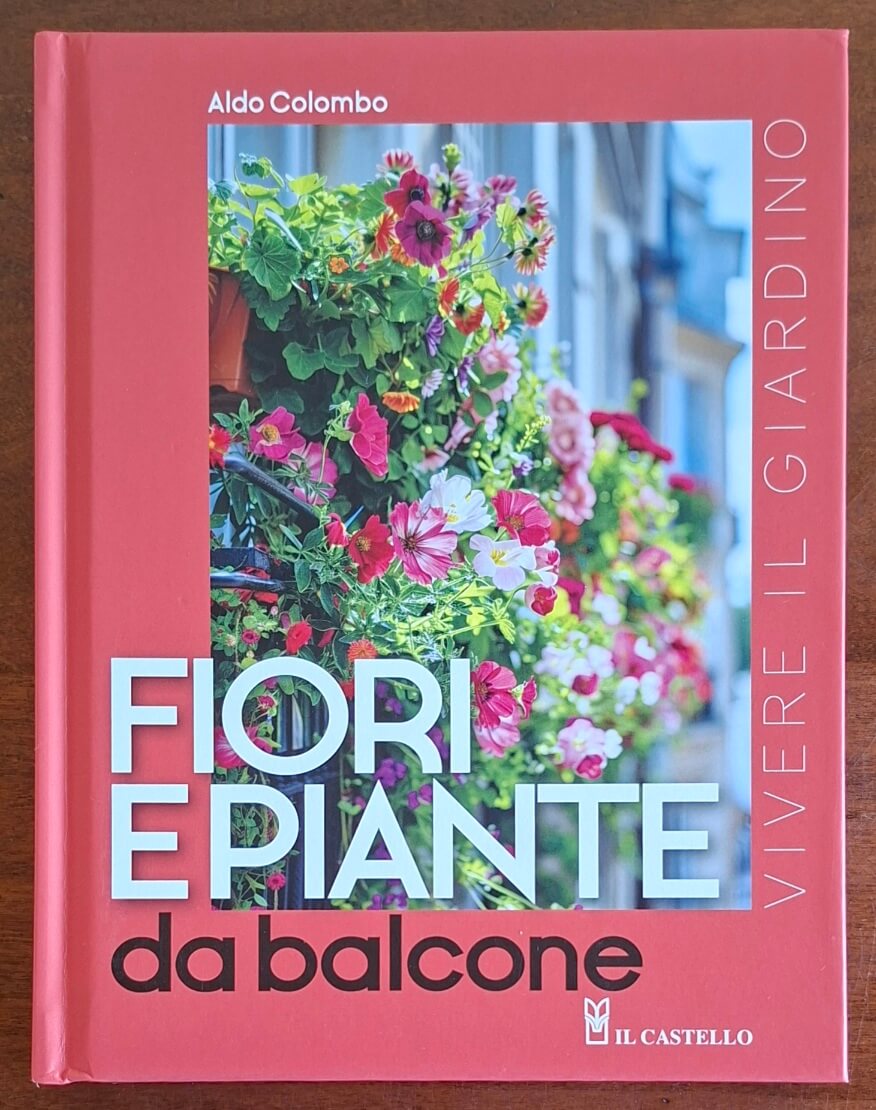Fiori e piante da balcone - Aldo Colombo - Il Castello
