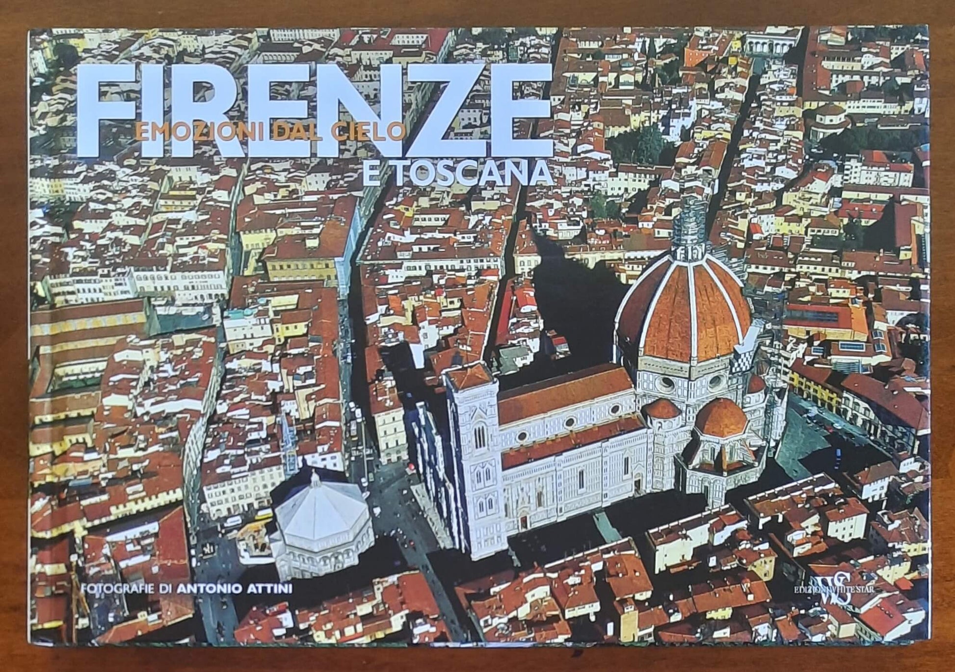 Firenze e Toscana. Emozioni dal cielo - Edizioni White Star