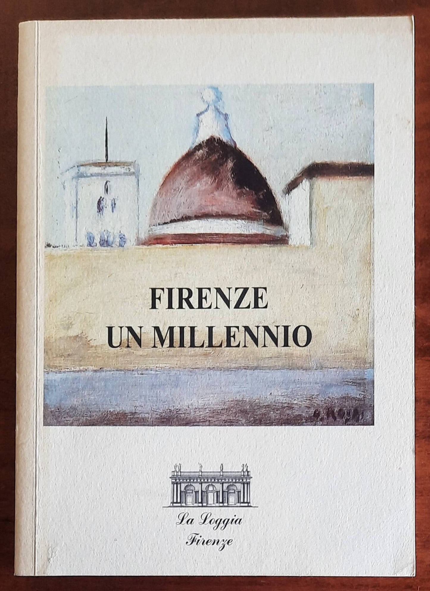 Firenze un millenio - Raul Rega (a Cura Di) - La Loggia