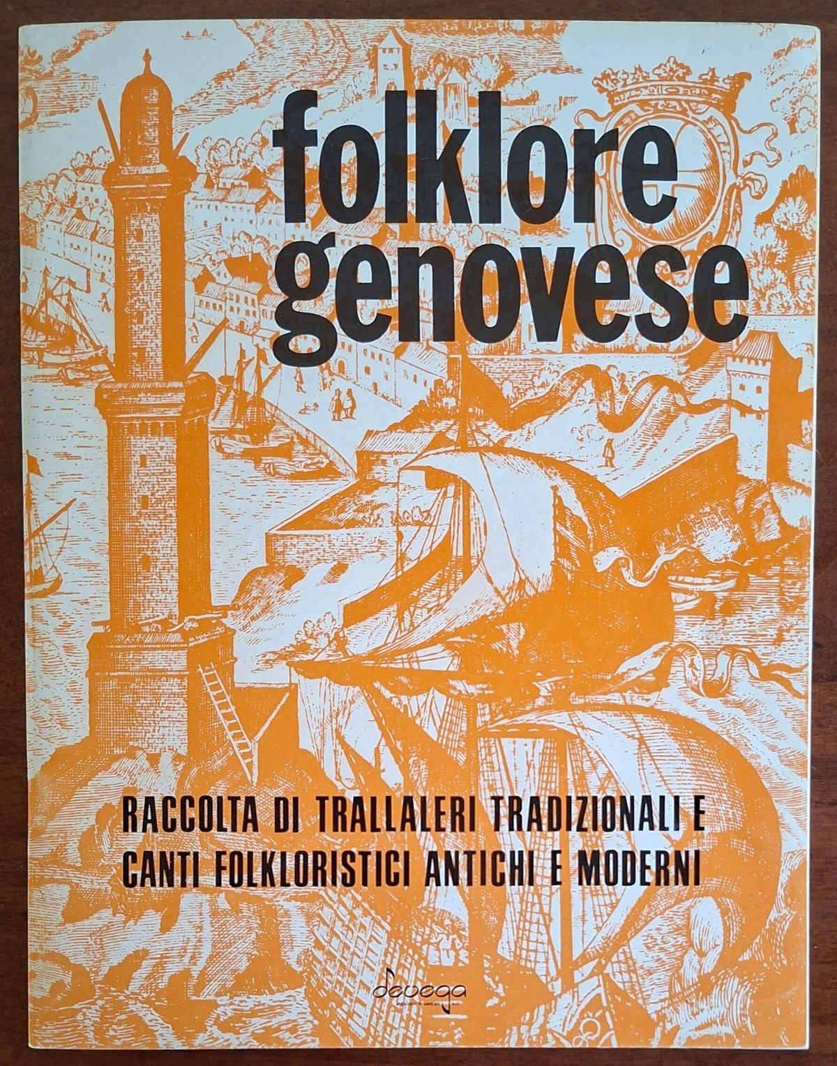 Folklore genovese. Raccolta di trallaleri tradizionali e canti folkloristici antichi e moderni