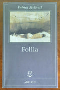 Follia - di Patrick Mcgrath - Adelphi - Libreria Biellese
