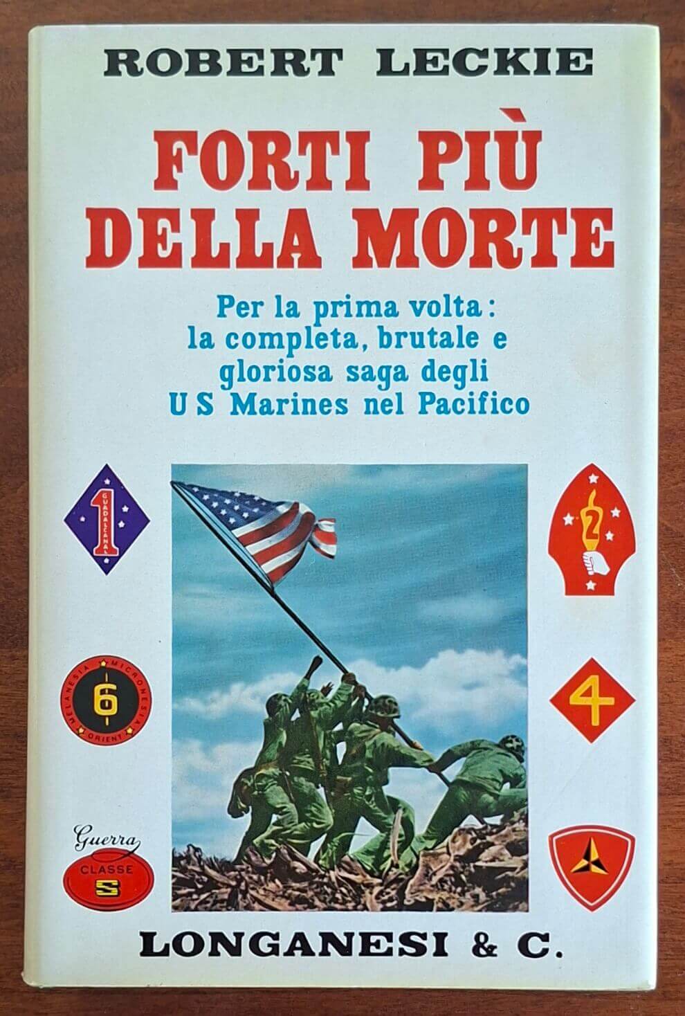 Forti più della morte. Per la prima volta la completa, brutale e gloriosa saga degli U.S. Marines nel Pacifico