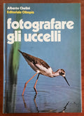 Fotografare gli uccelli - Alberto Chelini - Editoriale Olimpia