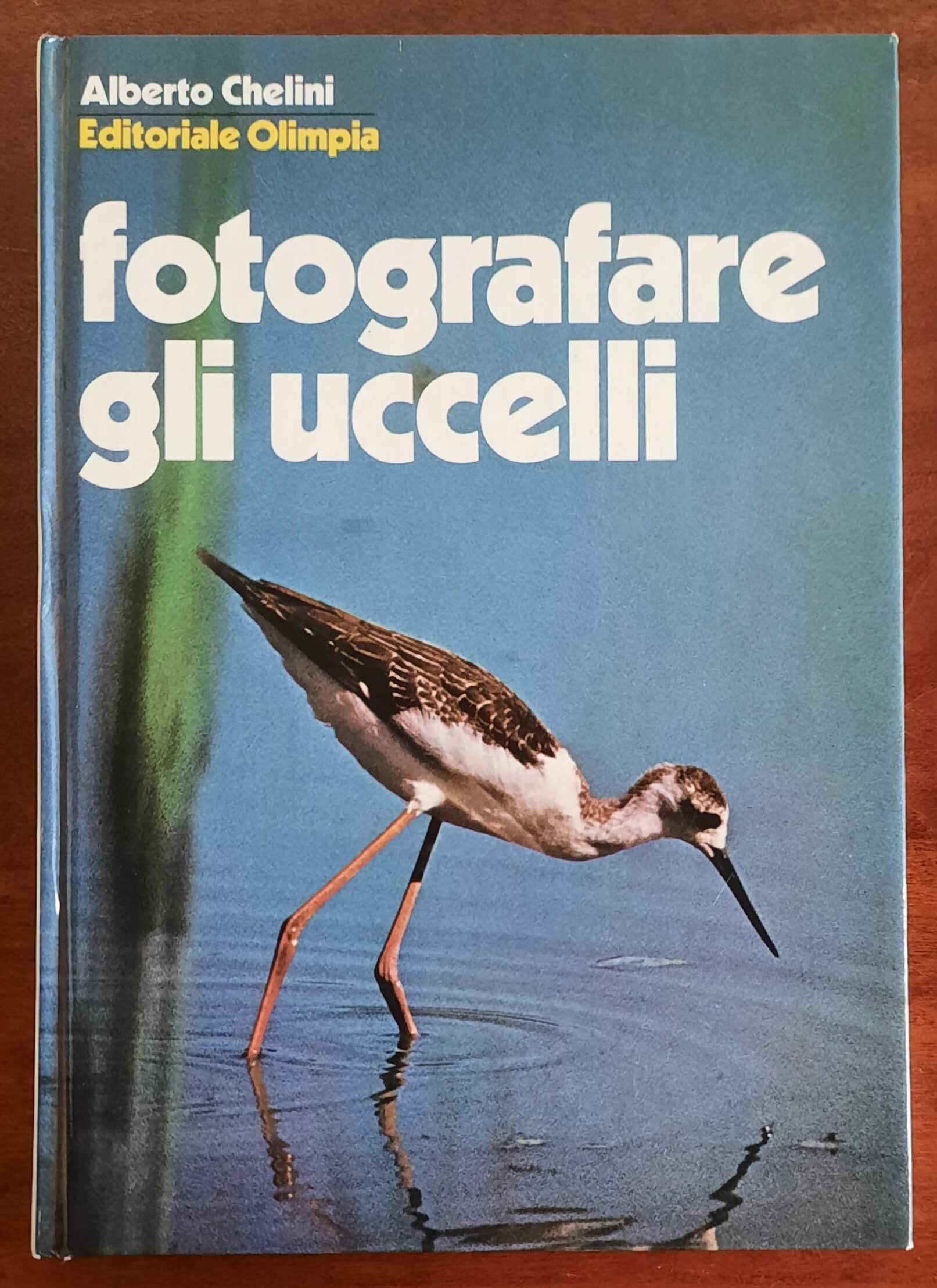 Fotografare gli uccelli - Alberto Chelini - Editoriale Olimpia