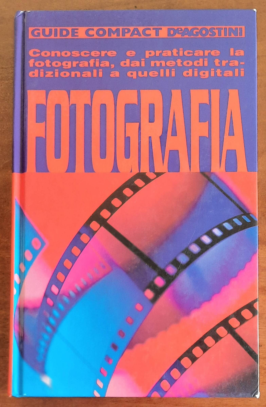 Fotografia. Conoscere e praticare la fotografia, dai metodi tradizionali a quelli digitali