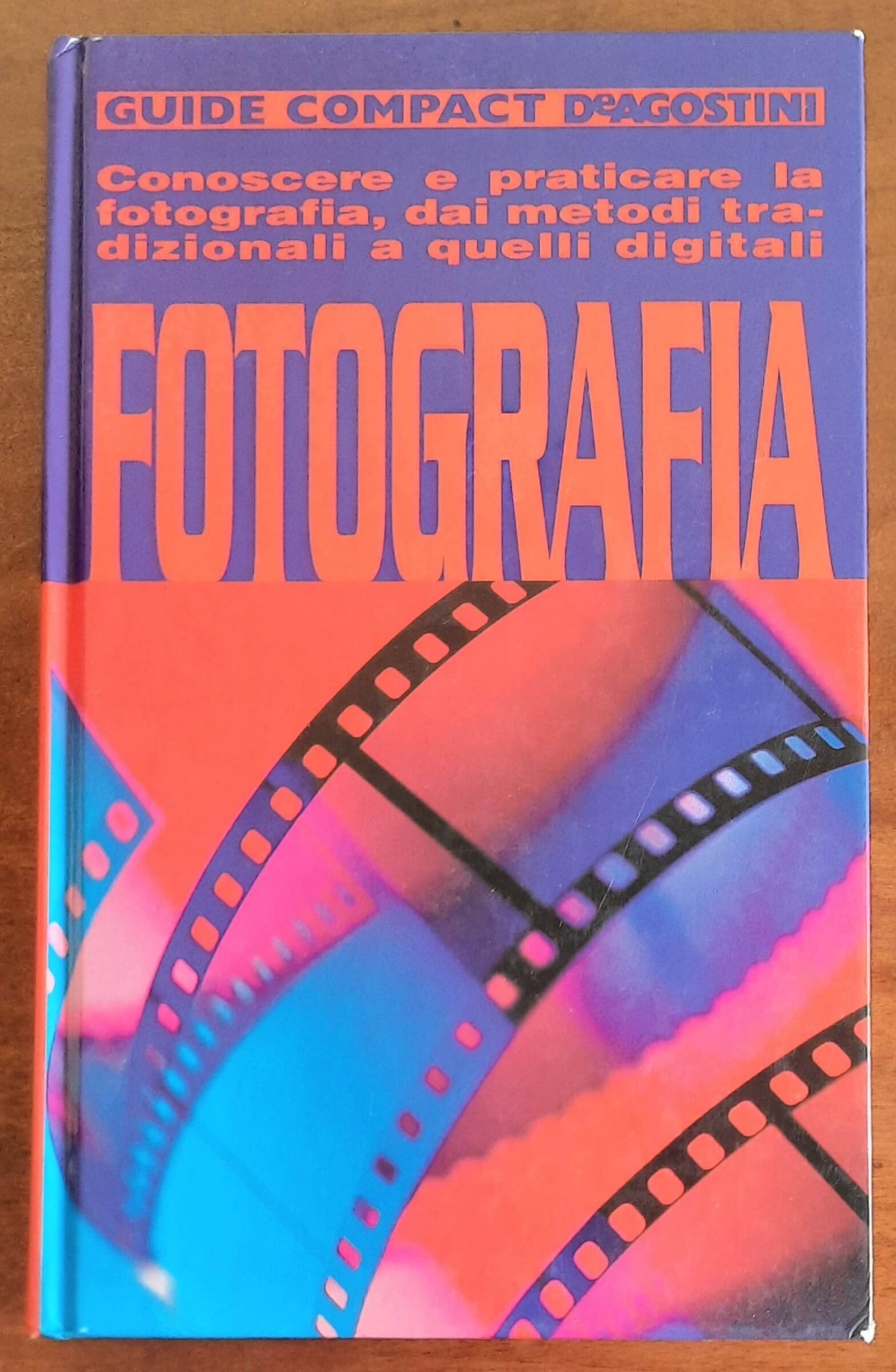 Fotografia. Conoscere e praticare la fotografia, dai metodi tradizionali a quelli digitali