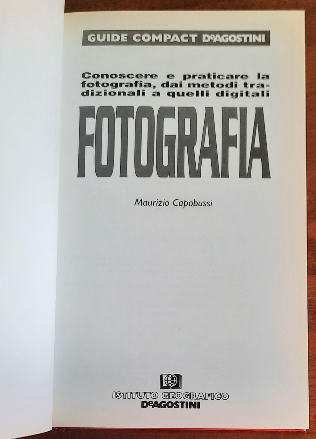 Fotografia. Conoscere e praticare la fotografia, dai metodi tradizionali a quelli digitali