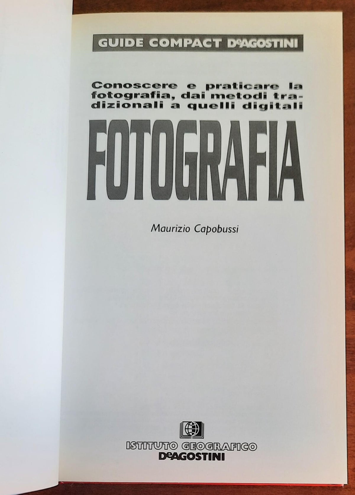Fotografia. Conoscere e praticare la fotografia, dai metodi tradizionali a quelli digitali