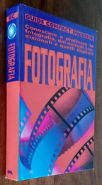 Fotografia. Conoscere e praticare la fotografia, dai metodi tradizionali a quelli digitali