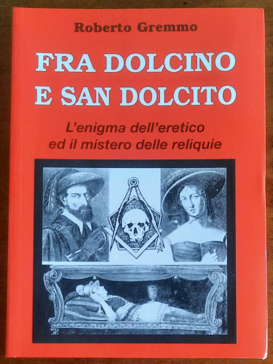 Fra Dolcino e San Dolcito. L’enigma dell’eretico ed il mistero delle reliquie