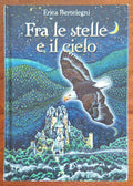 Fra le stelle e il cielo - Erica Bertelegni - De Agostini