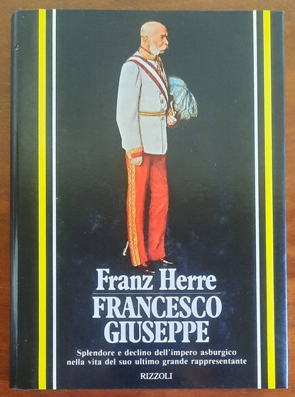 Francesco Giuseppe. Splendore e declino dell'impero asburgico nella vita del suo ultimo grande rappresentante