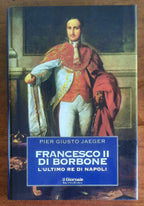 Francesco II di Borbone. L’ultimo re di Napoli - Biblioteca Storica