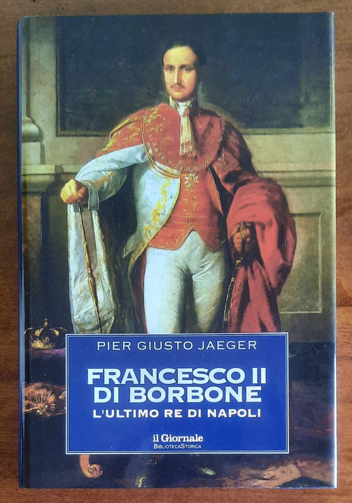 Francesco II di Borbone. L’ultimo re di Napoli - Biblioteca Storica