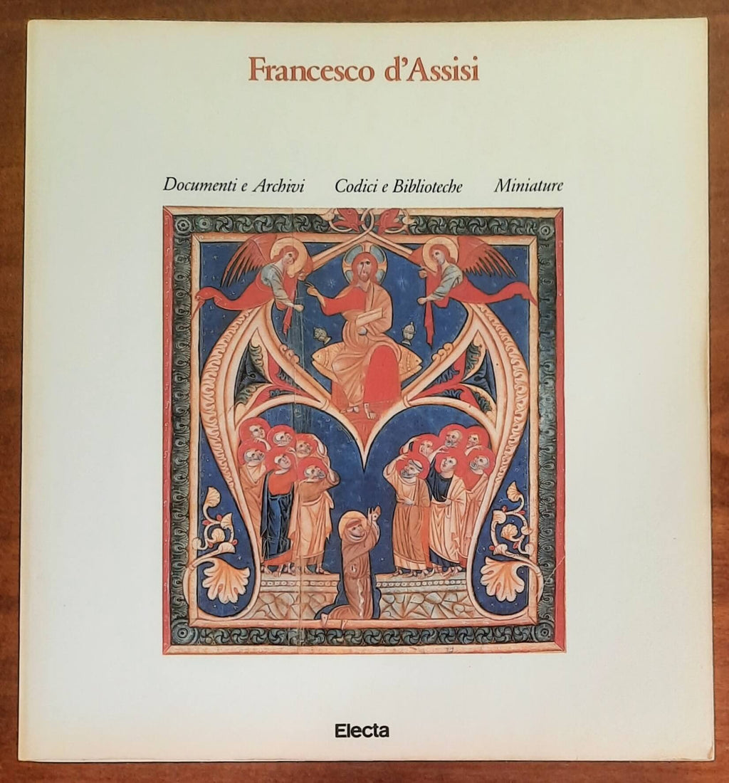 Francesco d’Assisi. Documenti e Archivi - Codici e Biblioteche - Miniature - Electa