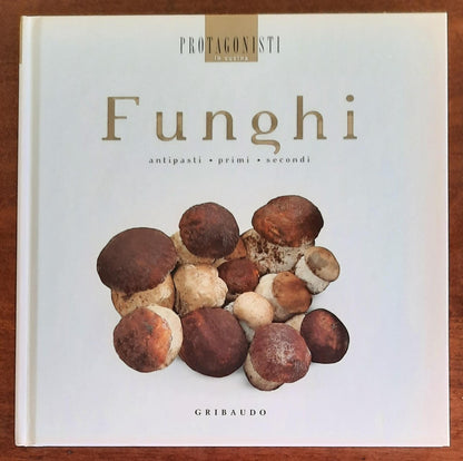 Funghi. Antipasti, primi, secondi - Gribaudo