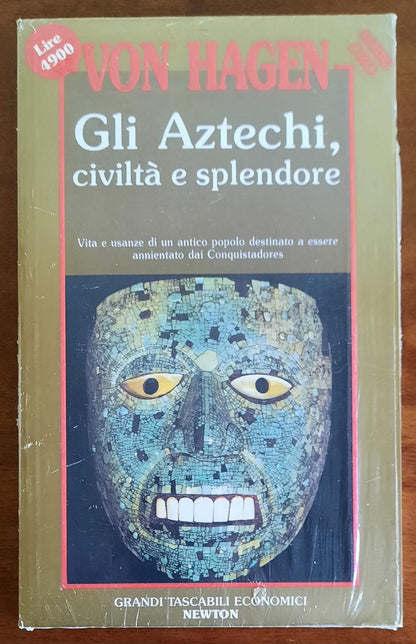 Gli Aztechi civiltà e splendore. Vita e usanze di un antico popolo destinato a essere annientato dai Conquistadores