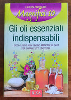 Gli oli essenziali indispensabili. I dieci oli che non devono mancare in casa per curare tutti i disturbi - Libreria Biellese