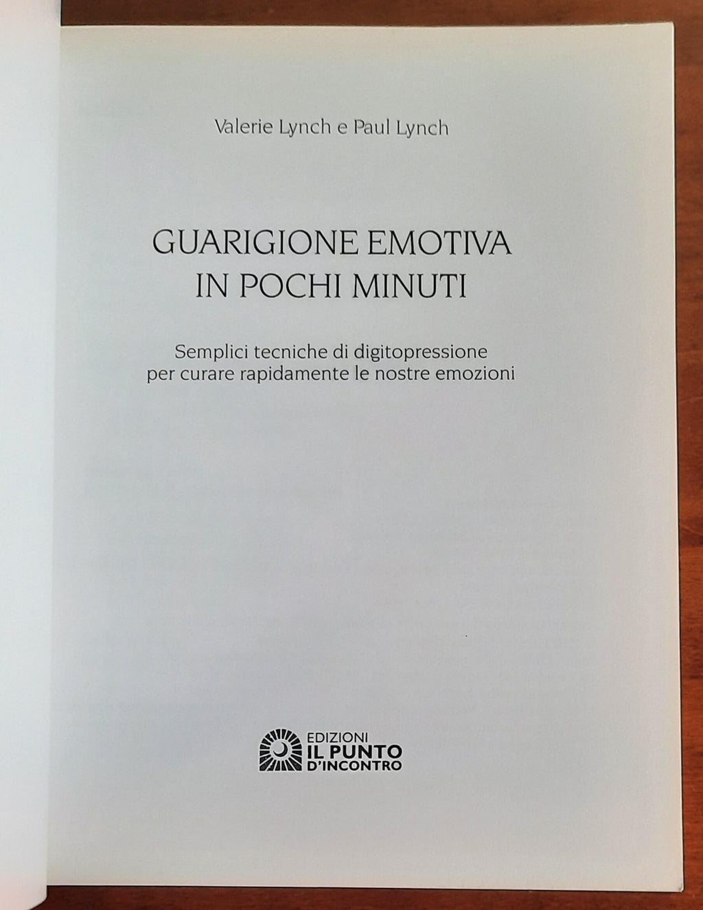 Guarigione emotiva in pochi minuti. Semplici tecniche di digitopressione per curare rapidamente le nostre emozioni - Libreria Biellese