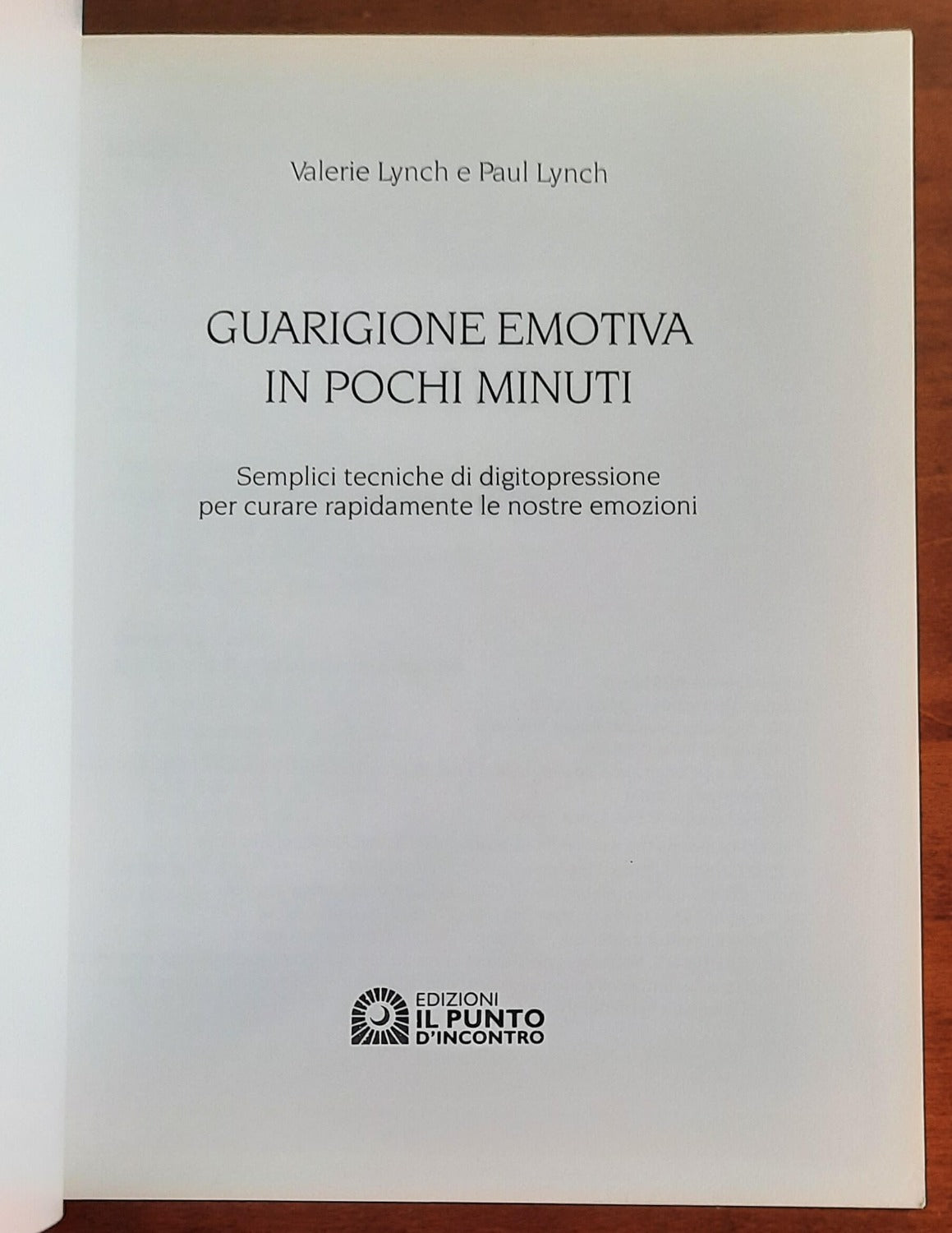 Guarigione emotiva in pochi minuti. Semplici tecniche di digitopressione per curare rapidamente le nostre emozioni