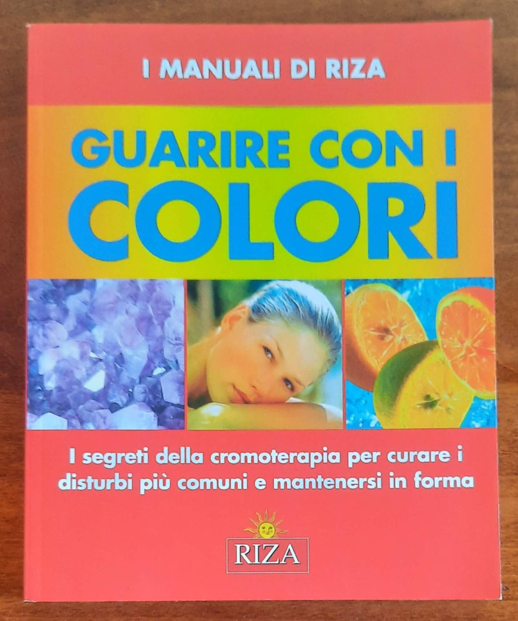 Guarire con i colori. I segreti della cromoterapia per curare i disturbi più comuni e mantenersi in forma - Libreria Biellese