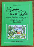 Guarire con le Erbe. I consigli, le malattie, le ricette, le dosi nella più ricca raccolta di erboristeria