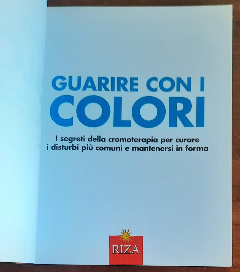 Guarire con i colori. I segreti della cromoterapia per curare i disturbi più comuni e mantenersi in forma - Libreria Biellese
