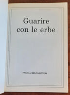 Guarire con le Erbe. I consigli, le malattie, le ricette, le dosi nella più ricca raccolta di erboristeria