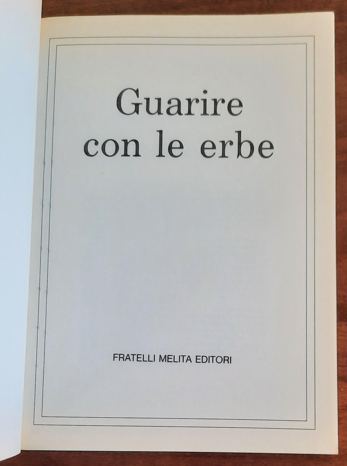 Guarire con le Erbe. I consigli, le malattie, le ricette, le dosi nella più ricca raccolta di erboristeria