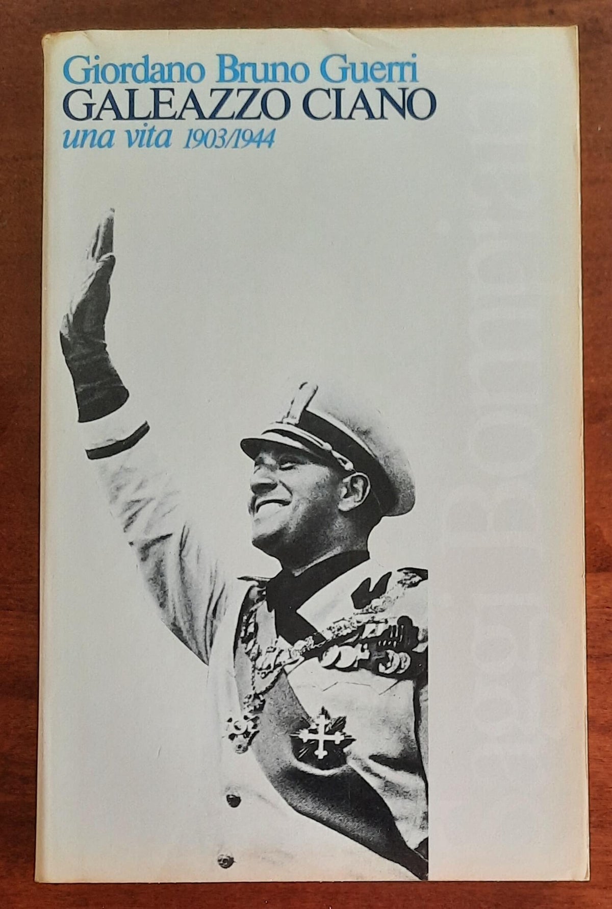 Galeazzo Ciano una vita 1903-1944 - di Giordano Bruno Guerri