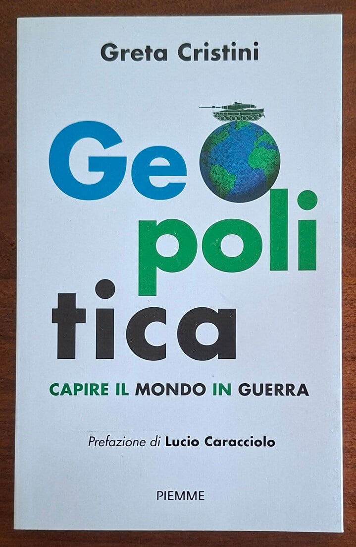 Geopolitica. Capire il mondo in guerra - Greta Cristini - Piemme